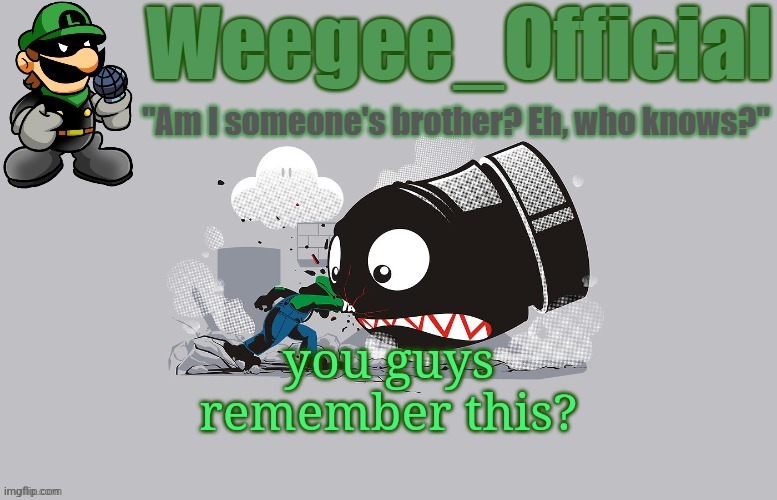 Weegee_Official temp (NEWER!) | you guys remember this? | image tagged in weegee_official temp newer | made w/ Imgflip meme maker