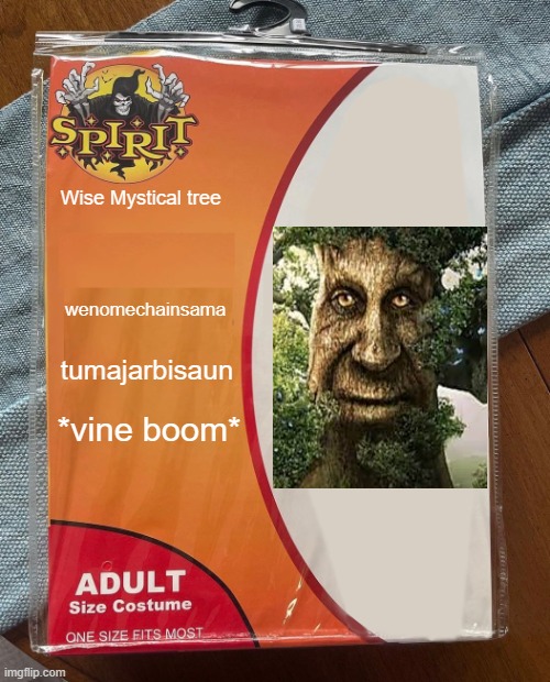 wiseomechaintreema | Wise Mystical tree; wenomechainsama; tumajarbisaun; *vine boom* | image tagged in spirit halloween | made w/ Imgflip meme maker