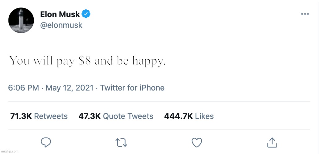 You will pay $8 | You will pay $8 and be happy. | image tagged in elon musk blank tweet | made w/ Imgflip meme maker