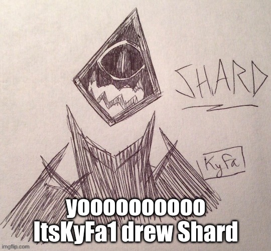 yoooooooooo ItsKyFa1 drew Shard | made w/ Imgflip meme maker