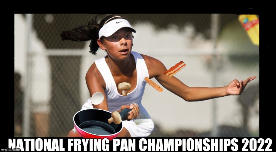 NFPC 2022 | NATIONAL FRYING PAN CHAMPIONSHIPS 2022 | image tagged in memes,funny,frying pan,tennis,fun | made w/ Imgflip meme maker
