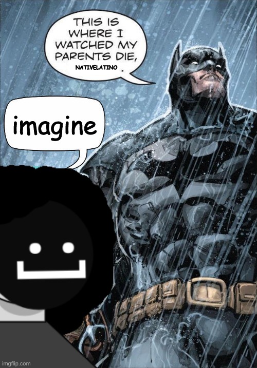 NATIVELATINO; imagine | made w/ Imgflip meme maker