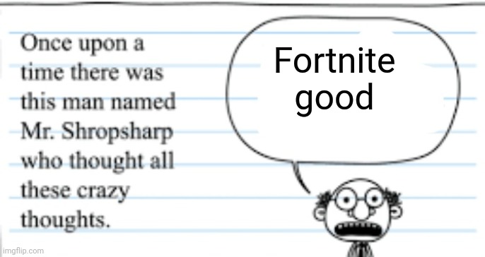 crazy thoughts | Fortnite good | image tagged in crazy thoughts,memes,bruh | made w/ Imgflip meme maker