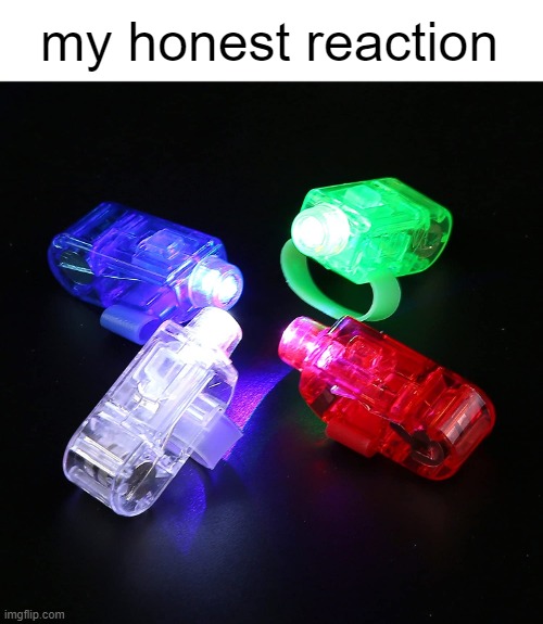 another finger lights post because why not | my honest reaction | image tagged in finger lights | made w/ Imgflip meme maker