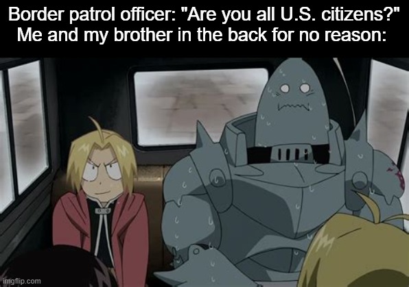 Ed n Al | Border patrol officer: "Are you all U.S. citizens?"
Me and my brother in the back for no reason: | image tagged in ed n al | made w/ Imgflip meme maker