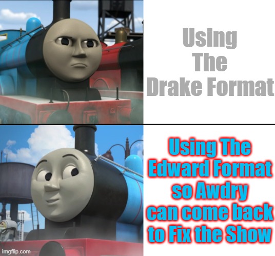 AEG must die | Using The Drake Format; Using The Edward Format so Awdry can come back to Fix the Show | image tagged in drake no/yes,anti-aeg,willbert awdry,ttte | made w/ Imgflip meme maker