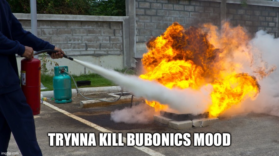 TRYNNA KILL BUBONICS MOOD | made w/ Imgflip meme maker