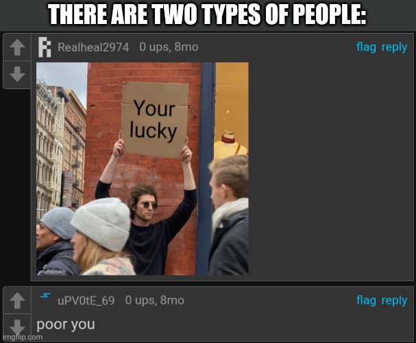 THERE ARE TWO TYPES OF PEOPLE: | made w/ Imgflip meme maker