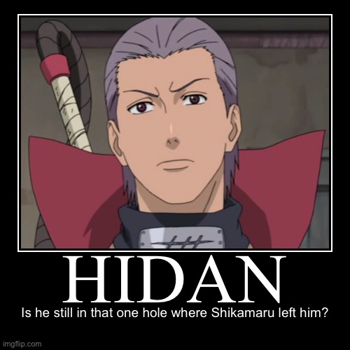 Can someone please tell me if Hidan is still in that hole in Boruto!!! | image tagged in funny,demotivationals,memes,hidan,akatsuki,naruto shippuden | made w/ Imgflip demotivational maker