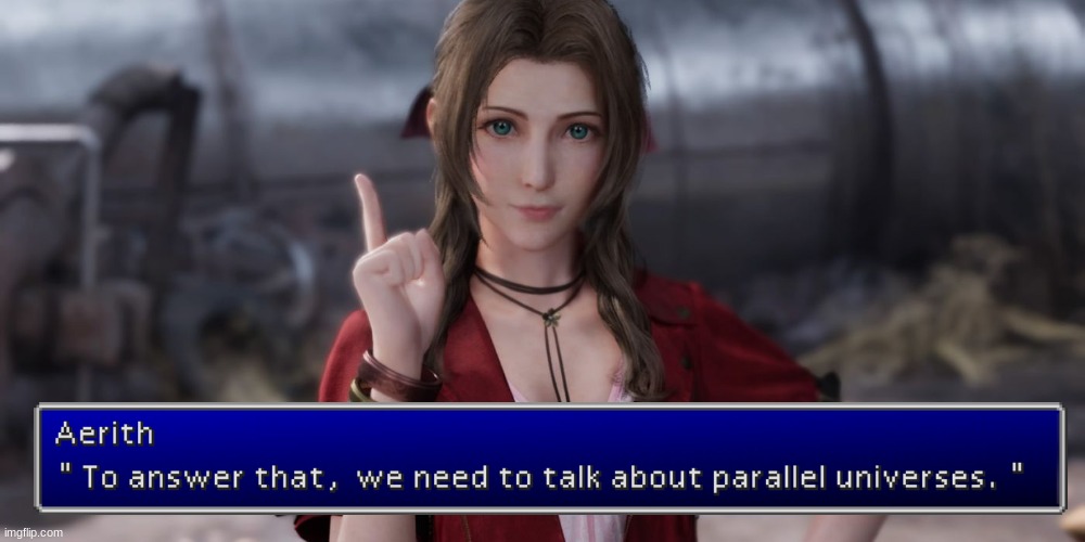 Aerith when people ask her why she's still alive in the remake | image tagged in final fantasy 7,final fantasy 7 remake,aerith gainsborough,parallel universe | made w/ Imgflip meme maker