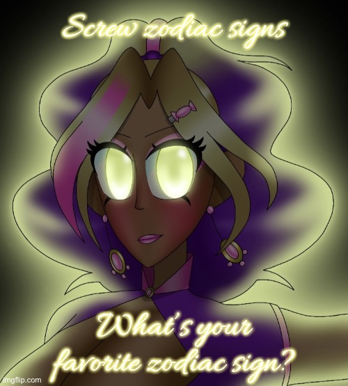 Kashiko Murasaki 3 | Screw zodiac signs; What’s your favorite zodiac sign? | image tagged in kashiko murasaki 3 | made w/ Imgflip meme maker