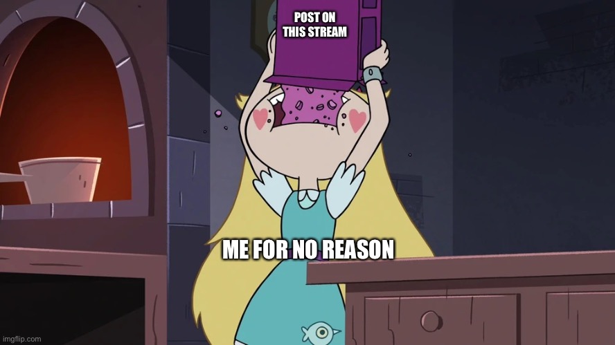 Teehee | POST ON THIS STREAM; ME FOR NO REASON | image tagged in star butterfly eating alot of sugar seeds cereal,memes,funny,svtfoe,star vs the forces of evil,star butterfly | made w/ Imgflip meme maker