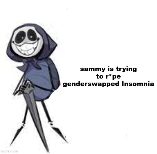 quarrel | sammy is trying to r*pe genderswapped Insomnia | image tagged in quarrel | made w/ Imgflip meme maker