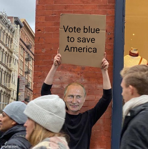 Vote blue, no matter who tells you to! | Vote blue 
to save 
America | image tagged in memes,guy holding cardboard sign | made w/ Imgflip meme maker