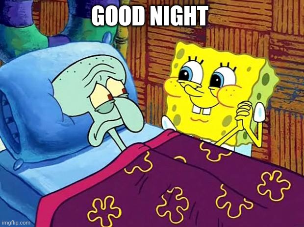 Spongebob Sleep | GOOD NIGHT | image tagged in spongebob sleep | made w/ Imgflip meme maker