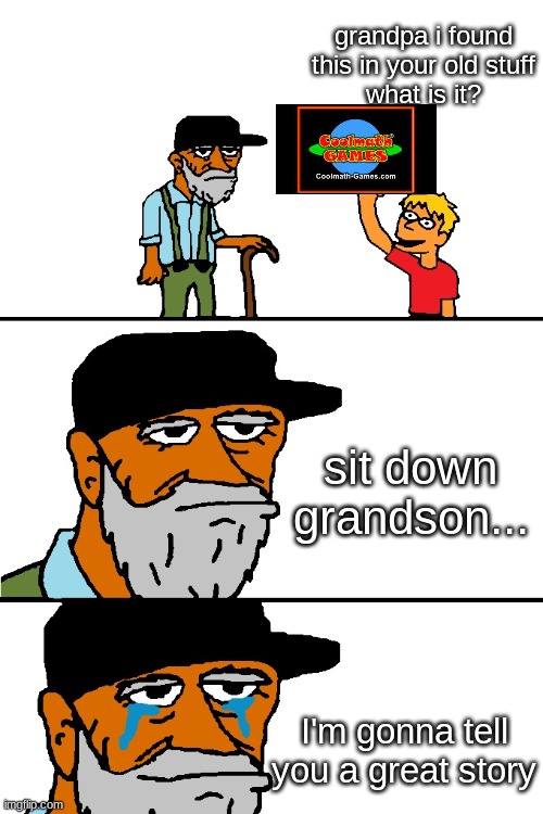 cool math was the best | grandpa i found this in your old stuff
what is it? sit down grandson... I'm gonna tell you a great story | image tagged in grandpa i found this,math | made w/ Imgflip meme maker