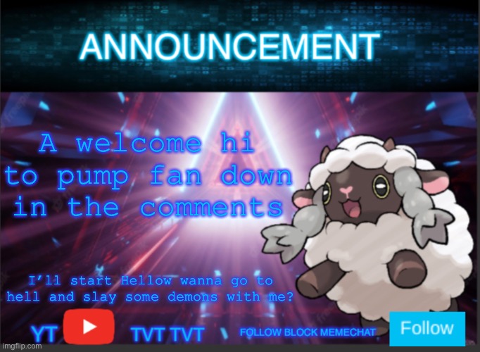 Neoninaslime announcement template updated | A welcome hi to pump fan down in the comments; I’ll start Hellow wanna go to hell and slay some demons with me? | image tagged in neoninaslime announcement template updated | made w/ Imgflip meme maker