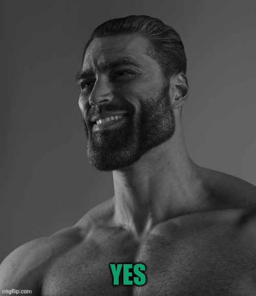 Giga Chad | YES | image tagged in giga chad | made w/ Imgflip meme maker