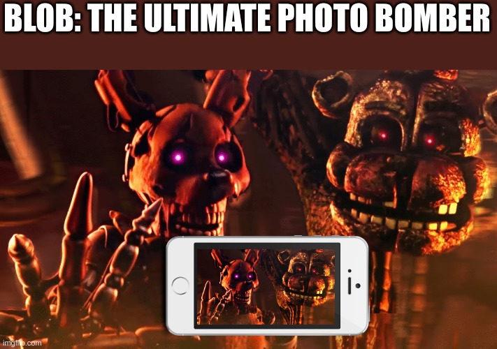 remove part of burntraps hand, and it looks like he's taking a selfie with the Blob. Unsee that. | BLOB: THE ULTIMATE PHOTO BOMBER | image tagged in burntrap and the blob,fnaf,photobombs,burntrap | made w/ Imgflip meme maker