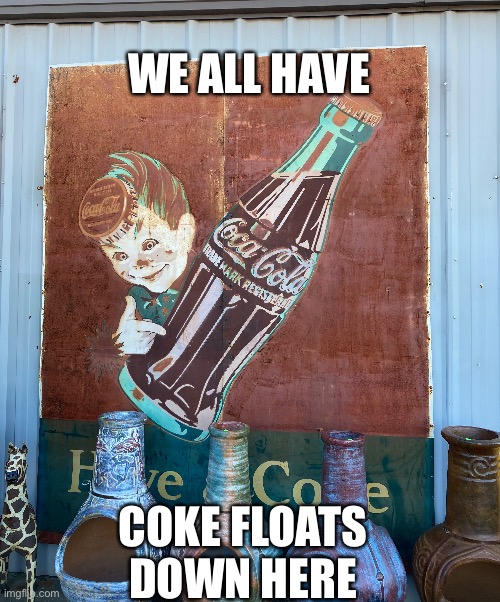 We all have coke floats | WE ALL HAVE; COKE FLOATS DOWN HERE | image tagged in coke,coca cola,stephen king | made w/ Imgflip meme maker