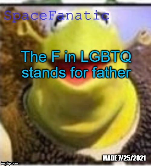 Ye Olde Announcements | The F in LGBTQ stands for father | image tagged in spacefanatic announcement temp | made w/ Imgflip meme maker