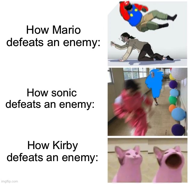 True | How Mario defeats an enemy:; How sonic defeats an enemy:; How Kirby defeats an enemy: | image tagged in memes,funny,gaming | made w/ Imgflip meme maker