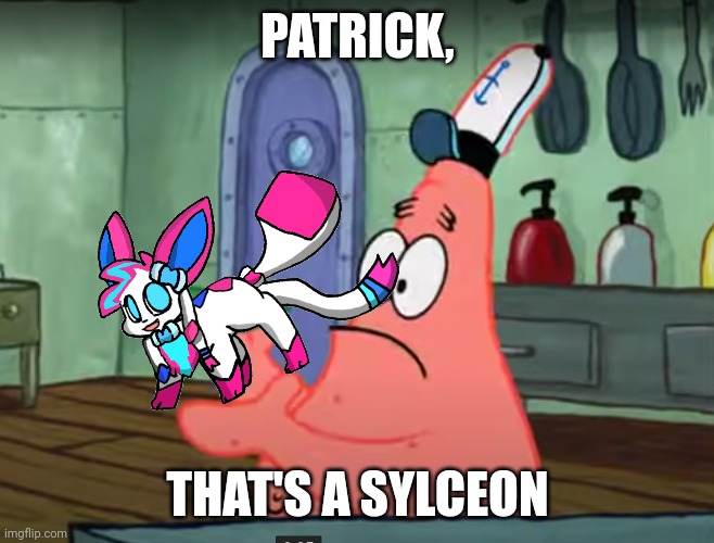 Lol | PATRICK, THAT'S A SYLCEON | image tagged in patrick that s a pickle | made w/ Imgflip meme maker