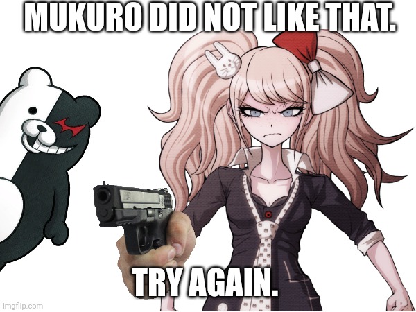 Mukuro Did not like your comment. | MUKURO DID NOT LIKE THAT. TRY AGAIN. | image tagged in danganronpa,meme,funny memes | made w/ Imgflip meme maker