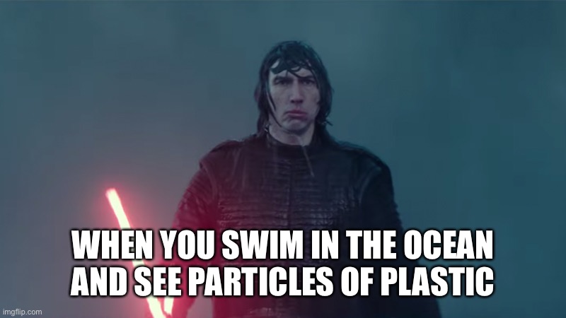 Kyle hates plastic | WHEN YOU SWIM IN THE OCEAN AND SEE PARTICLES OF PLASTIC | image tagged in i have returned | made w/ Imgflip meme maker