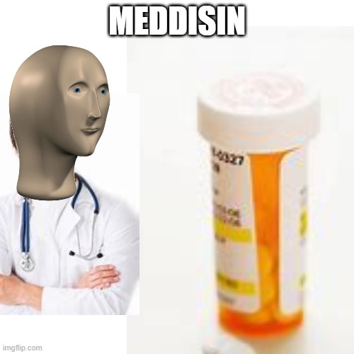 Meddisin | MEDDISIN | image tagged in meme man | made w/ Imgflip meme maker