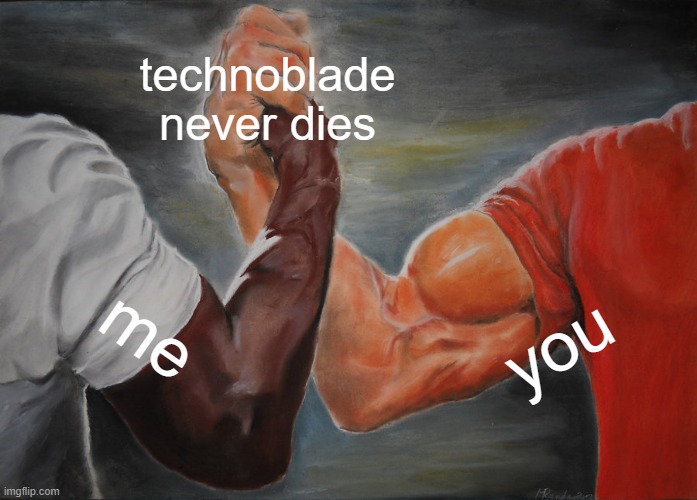 yes | technoblade never dies me you | image tagged in memes,epic handshake | made w/ Imgflip meme maker
