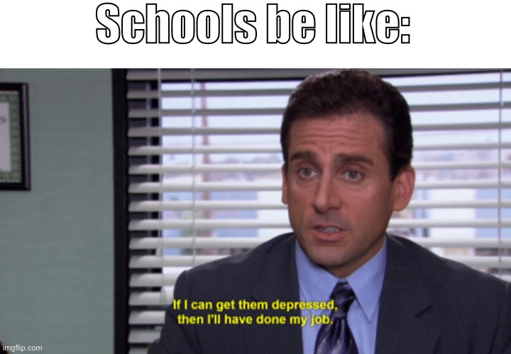 Schools be like: | image tagged in memes,blank transparent square | made w/ Imgflip meme maker