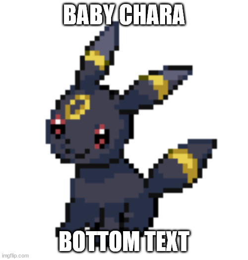 BABY CHARA; BOTTOM TEXT | made w/ Imgflip meme maker