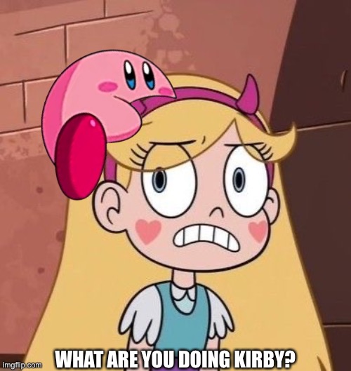 What is Kirby Doing | WHAT ARE YOU DOING KIRBY? | image tagged in memes,svtfoe,star vs the forces of evil,kirby,star butterfly,funny | made w/ Imgflip meme maker