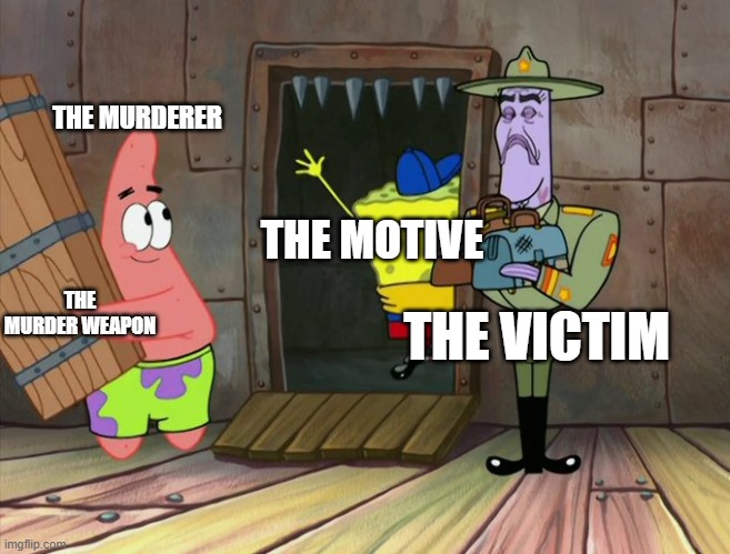 He'll do whatever it takes to keep his best friend | THE MURDERER; THE MOTIVE; THE MURDER WEAPON; THE VICTIM | image tagged in spongebob,patrick star | made w/ Imgflip meme maker