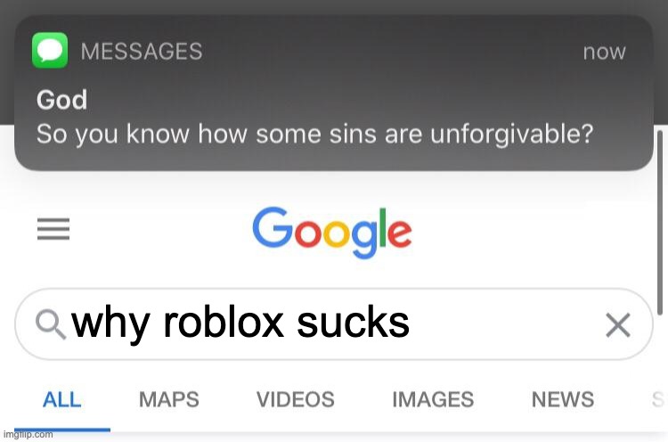 IDK |  why roblox sucks | image tagged in so you know how some sins are unforgivable | made w/ Imgflip meme maker