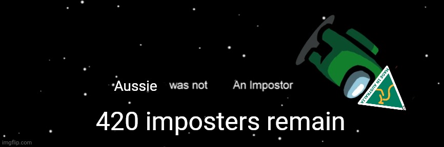 Among us not the imposter | Aussie 420 imposters remain | image tagged in among us not the imposter | made w/ Imgflip meme maker