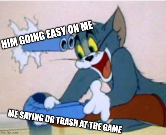 he was going ez on me |  HIM GOING EASY ON ME; ME SAYING UR TRASH AT THE GAME | image tagged in cats with guns | made w/ Imgflip meme maker