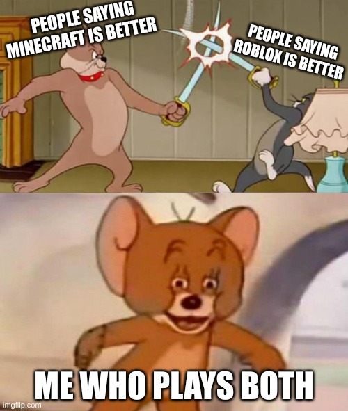 minecraft vs roblox | PEOPLE SAYING MINECRAFT IS BETTER; PEOPLE SAYING ROBLOX IS BETTER; ME WHO PLAYS BOTH | image tagged in minecraft,roblox | made w/ Imgflip meme maker