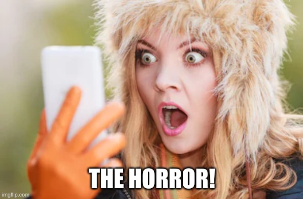 Horrified | THE HORROR! | image tagged in horrified | made w/ Imgflip meme maker