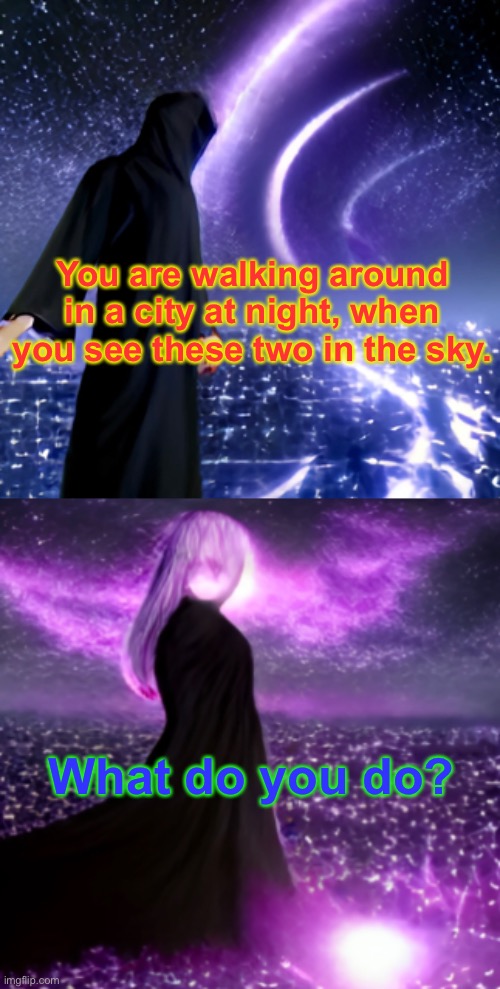 I like AI. They make character art for me. | You are walking around in a city at night, when you see these two in the sky. What do you do? | image tagged in roleplay,new characters | made w/ Imgflip meme maker