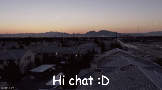 I heard danny deleted while I was gone! Yay :D (He's just gonna come back) | Hi chat :D | image tagged in nukumori | made w/ Imgflip meme maker