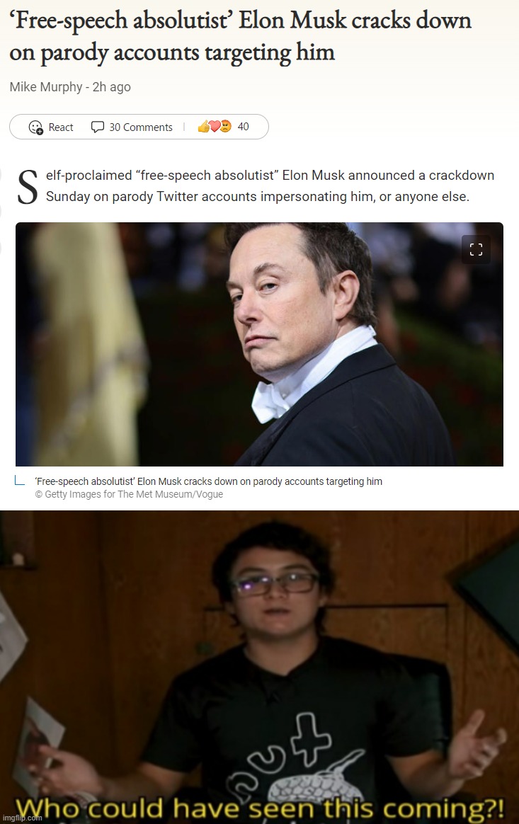 In a 2019 interview, Musk said, “Accurate and entertaining satire is vital to a functioning democracy... unless it's about me." | image tagged in free-speech absolutist elon musk,who could have seen this coming,elon musk,twitter,conservative hypocrisy,free speech | made w/ Imgflip meme maker