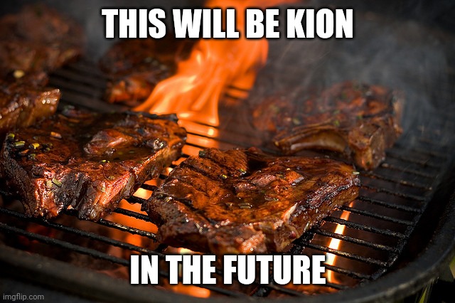 bet | THIS WILL BE KION; IN THE FUTURE | image tagged in grill | made w/ Imgflip meme maker