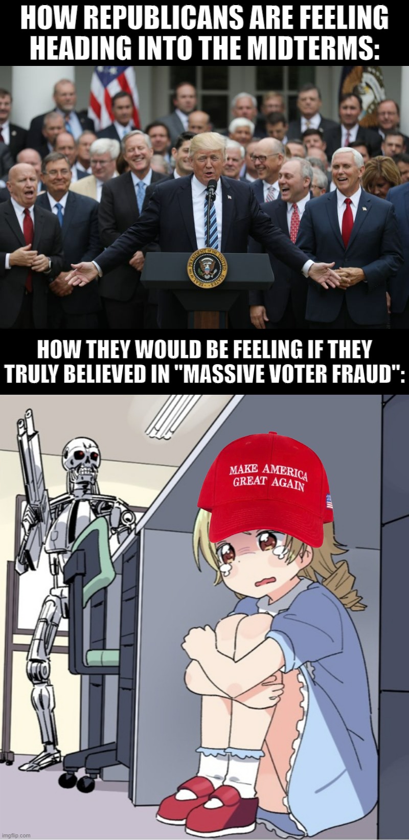 “Red wave” or “massive voter fraud”? Stay tuned! | HOW REPUBLICANS ARE FEELING HEADING INTO THE MIDTERMS:; HOW THEY WOULD BE FEELING IF THEY TRULY BELIEVED IN "MASSIVE VOTER FRAUD": | image tagged in republicans celebrate,anime girl hiding from terminator,midterms,2022,conservative hypocrisy,conservative logic | made w/ Imgflip meme maker
