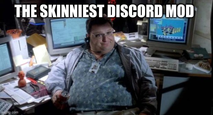 eheh | THE SKINNIEST DISCORD MOD | image tagged in jurassic park,discord,mods | made w/ Imgflip meme maker