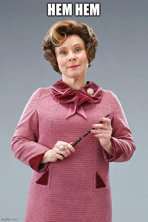 Dolores Umbridge | HEM HEM | image tagged in dolores umbridge | made w/ Imgflip meme maker