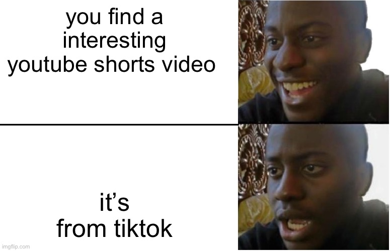 like, why, there’s too many tiktok things | you find a interesting youtube shorts video; it’s from tiktok | image tagged in disappointed black guy | made w/ Imgflip meme maker