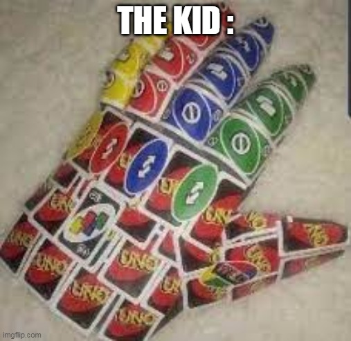 Uno Reverse Gauntlet | THE KID : | image tagged in uno reverse gauntlet | made w/ Imgflip meme maker