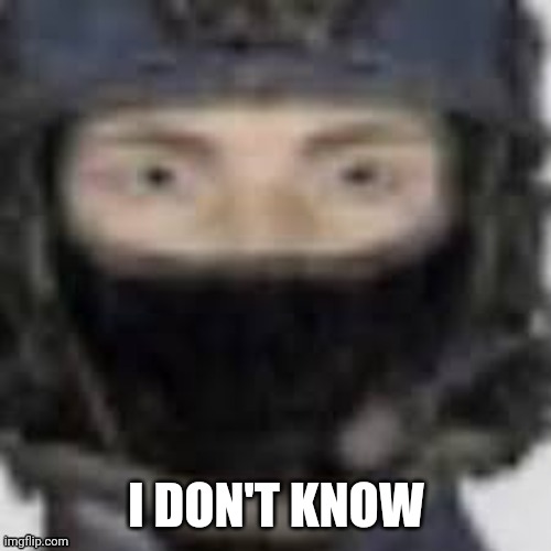 I DON'T KNOW | made w/ Imgflip meme maker